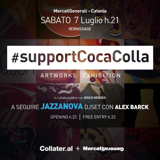 #supportcocacolla Artwork Exhibition @ Mercati Generali